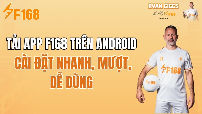 Tải App F168 Trên Android 2026 – Cài Đặt Nhanh, Mượt, Dễ Dùng